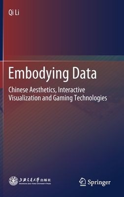 Embodying Data: Chinese Aesthetics, Interactive Visualization and Gaming Technologies by Qi Li