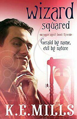 Wizard Squared by K.E. Mills