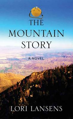 The Mountain Story by Lori Lansens