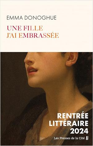 Une fille j'ai embrassée by Emma Donoghue