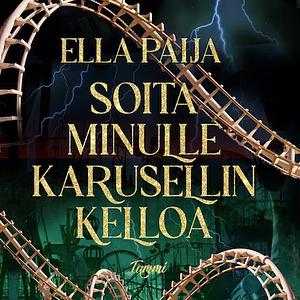 Soita minulle karusellin kelloa by Ella Paija