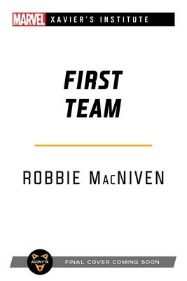 First Team: A Marvel: Xavier's Institute Novel by Robbie MacNiven
