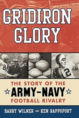 Gridiron Glory: The Story of the Army-Navy Football Rivalry by Ken Rappoport, Barry Wilner