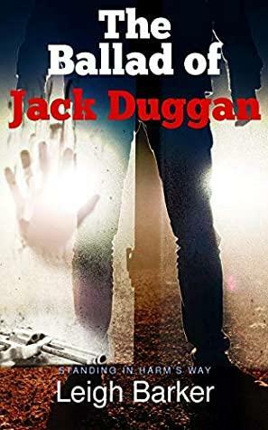 The Ballad of Jack Duggan: Make a stand, no matter the odds. by Leigh Barker, Pauline Nolet