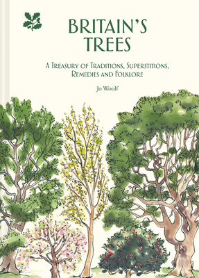 Britain's Trees: A Treasury of Traditions, Superstitions, Remedies and Folklore by Jo Woolf