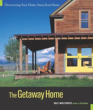 The Getaway Home: Discovering Your Home Away from Home by Dale Mulfinger, Jim Buchta