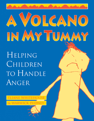 A Volcano in My Tummy: Helping Children to Handle Anger by Warwick Pudney, Eliane Whitehouse