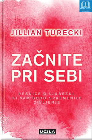 Začnite pri sebi: resnice o ljubezni, ki vam bodo spremenile življenje by Jillian Turecki