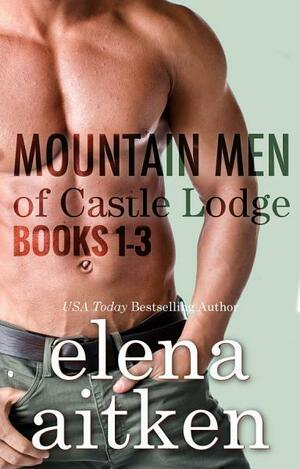 Mountain Men of Castle Lodge: The Complete Series #1-6 by Elena Aitken