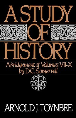 A Study of History, Abridgement of Vols 7-10 by David Churchill Somervell, Arnold Joseph Toynbee