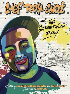 Chef Roy Choi and the Street Food Remix by Jacqueline Briggs Martin, June Jo Lee
