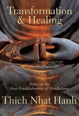 Transformation and Healing: Sutra on the Four Establishments of Mindfulness by Thích Nhất Hạnh