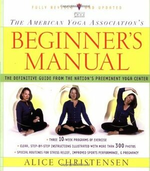 The American Yoga Association Beginner's Manual Fully Revised and Updated by Alice Christensen