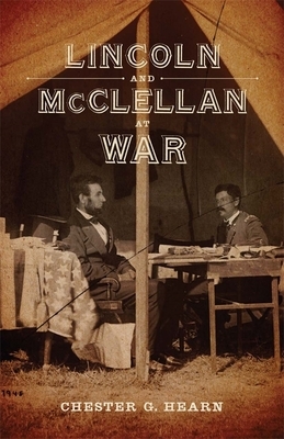 Lincoln and McClellan at War by Chester G. Hearn