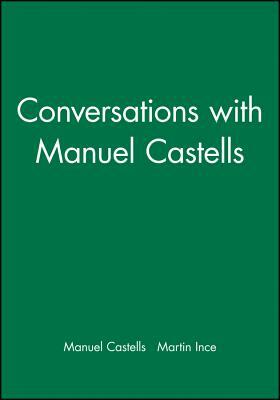 Conversations with Manuel Castells by Martin Ince, Manuel Castells