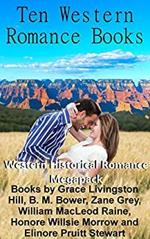 Ten Western Romance Books by Paula Sunsong, Elinore Pruitt Stewart, William MacLeod Raine, Zane Grey, Grace Livingston Hill, B.M. Bower, Honoré Willsie Morrow