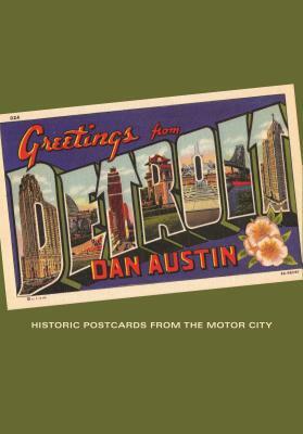Greetings from Detroit: Historic Postcards from the Motor City by Dan Austin
