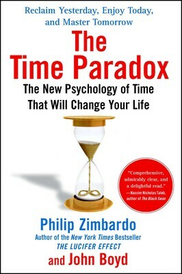 The Time Paradox: The New Psychology of Time That Will Change Your Life by Philip G. Zimbardo
