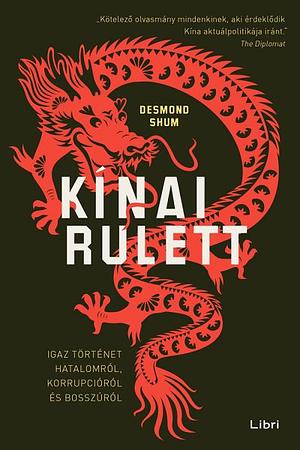 Kínai rulett: Igaz történet hatalomról, korrupcióról és bosszúról by Desmond Shum