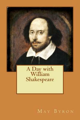 A Day with William Shakespeare by May Byron