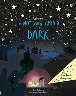 I'm Not (Very) Afraid of the Dark by Anna Milbourne, Daniel Rieley
