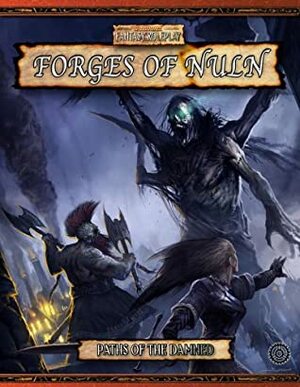Paths of the Damned: Forges of Nuln (Warhammer Fantasy Rolesplay) by Robert J. Schwalb, Green Ronin Publishing