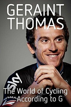 The World of Cycling According to G by Geraint Thomas