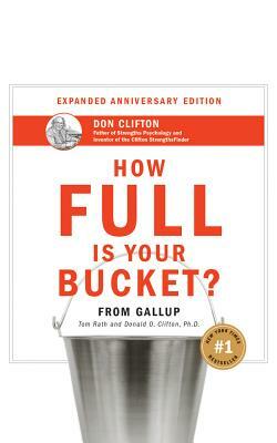 How Full Is Your Bucket? Anniversary Edition by Tom Rath, Donald O. Clifton