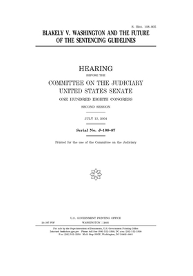 Blakely v. Washington and the future of the sentencing guidelines by United States Congress, United States Senate, Committee on the Judiciary (senate)