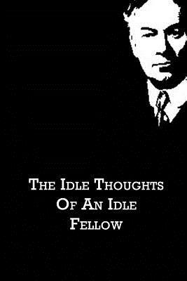 The Idle Thoughts Of An Idle Fellow by Jerome K. Jerome