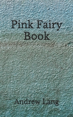 Pink Fairy Book: (Aberdeen Classics Collection) by Andrew Lang
