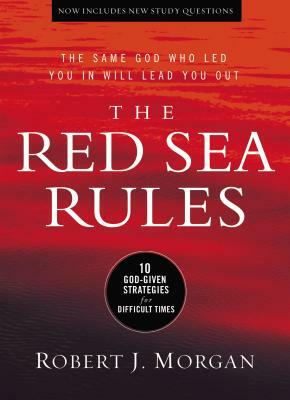 The Red Sea Rules: 10 God-Given Strategies for Difficult Times by Robert J. Morgan