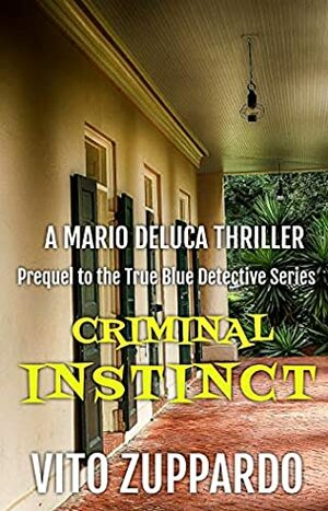Criminal INSTINCT: Prequel to the True Blue Detective by Vito Zuppardo