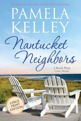 Nantucket Neighbors: Large Print Edition by Pamela Kelley