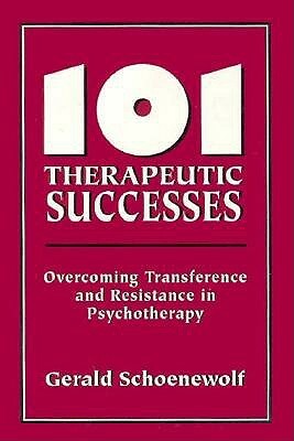 101 Therapeutic Successes: Overcoming Transference and Resistance in Psychotherapy by Gerald Schoenewolf