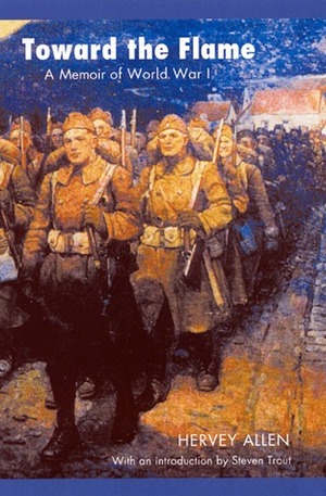 Toward the Flame: A Memoir of World War I by Hervey Allen, Steven Kirk Trout