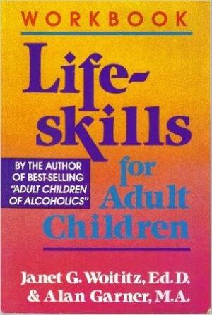 The Lifeskills for Adult Children Workbook by Alan Garner, Janet Geringer Woititz