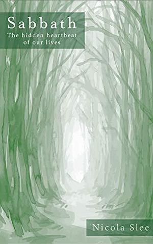 Sabbath: The hidden heartbeat of our lives by Nicola Slee, Nicola Slee