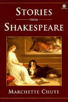 Stories from Shakespeare: The Complete Plays of William Shakespeare by Marchette Gaylord Chute