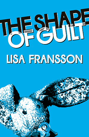 The Shape of Guilt by Lisa Fransson