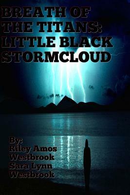 Breath Of The Titans: Little Black Stormcloud: Book One by Riley Amos Westbrook, Sara Lynn Westbrook