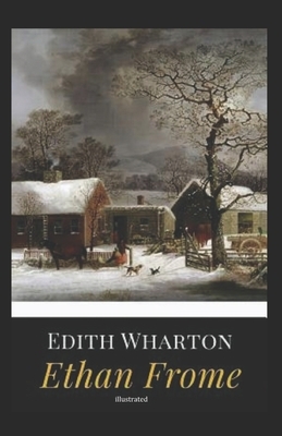 Ethan Frome ILLUSTRATED by Edith Wharton