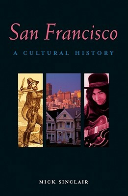 San Francisco: A Cultural History by Mick Sinclair