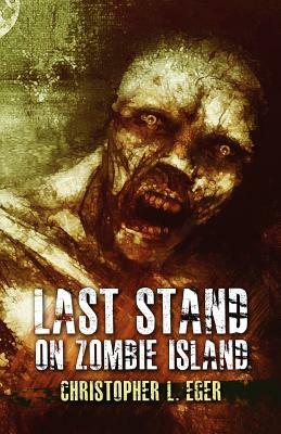 Last Stand on Zombie Island by Christopher Eger