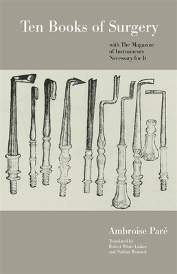 Ten Books of Surgery with the Magazine of the Instruments Necessary for It by Ambroise Pare