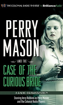 Perry Mason and the Case of the Curious Bride: A Radio Dramatization by M.J. Elliott, Erle Stanley Gardner