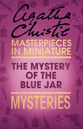 The Mystery of the Blue Jar: An Agatha Christie Short Story by Agatha Christie