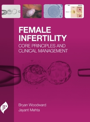 Female Infertility by Jayant Mehta, Bryan Woodward