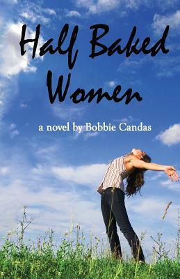 Half Baked Women by Bobbie Candas