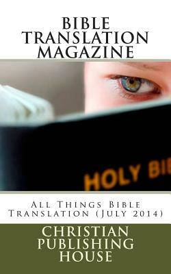 Bible Translation Magazine: All Things Bible Translation (July 2014) by Edward D. Andrews